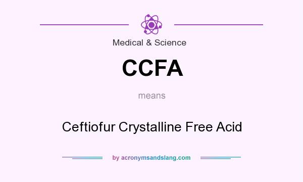 What does CCFA mean? It stands for Ceftiofur Crystalline Free Acid