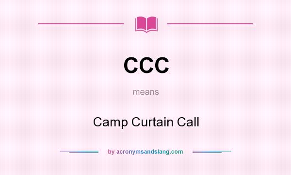 What does CCC mean? It stands for Camp Curtain Call