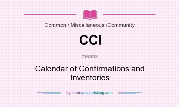 What does CCI mean? It stands for Calendar of Confirmations and Inventories