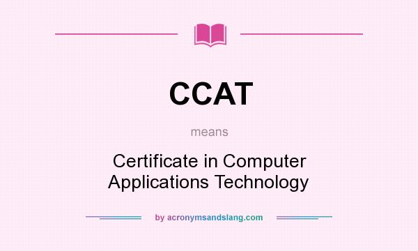 What does CCAT mean? It stands for Certificate in Computer Applications Technology