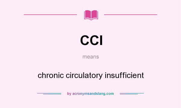 What does CCI mean? It stands for chronic circulatory insufficient