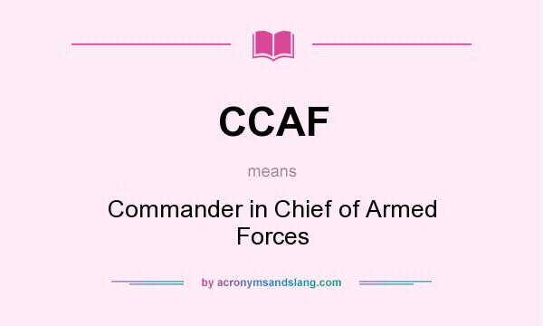 What does CCAF mean? It stands for Commander in Chief of Armed Forces