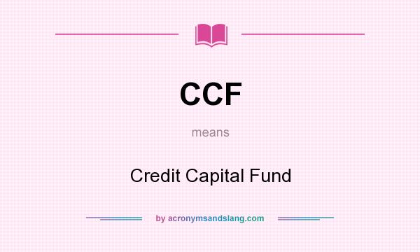 What does CCF mean? It stands for Credit Capital Fund