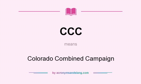 What does CCC mean? It stands for Colorado Combined Campaign