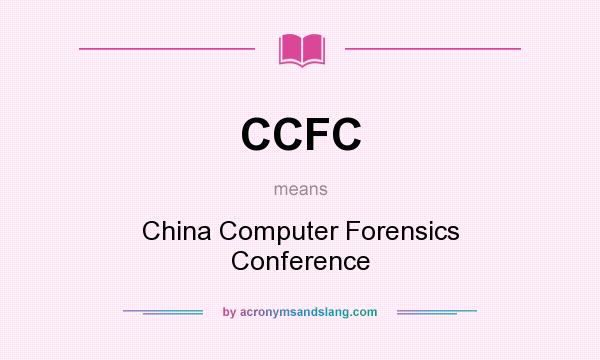 What does CCFC mean? It stands for China Computer Forensics Conference