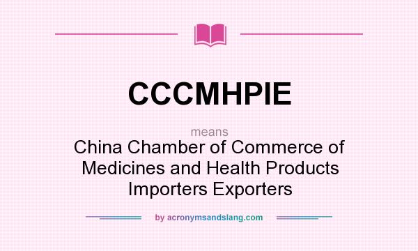 What does CCCMHPIE mean? It stands for China Chamber of Commerce of Medicines and Health Products Importers Exporters
