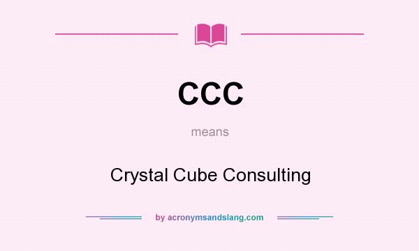 What does CCC mean? It stands for Crystal Cube Consulting
