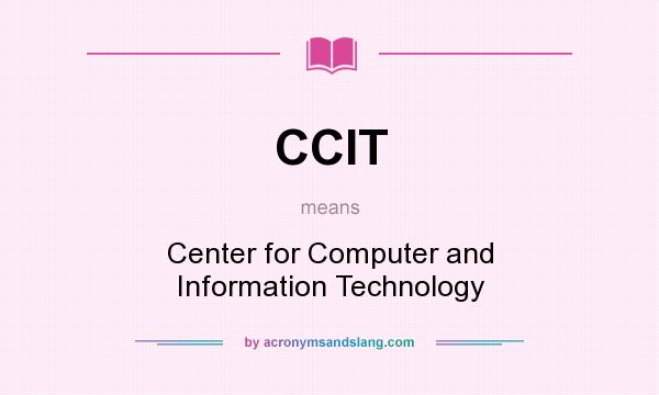 What does CCIT mean? It stands for Center for Computer and Information Technology