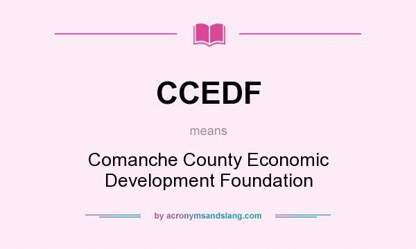 What does CCEDF mean? It stands for Comanche County Economic Development Foundation