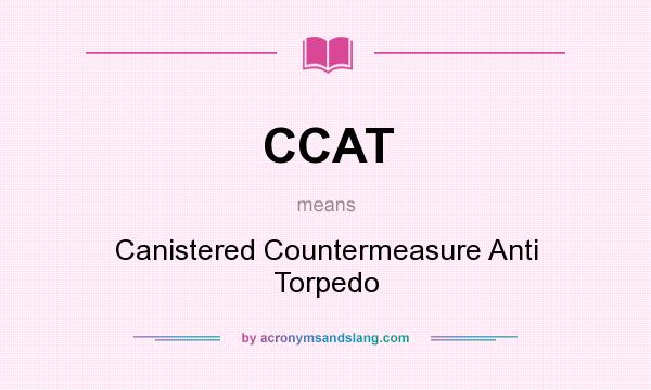 What does CCAT mean? It stands for Canistered Countermeasure Anti Torpedo