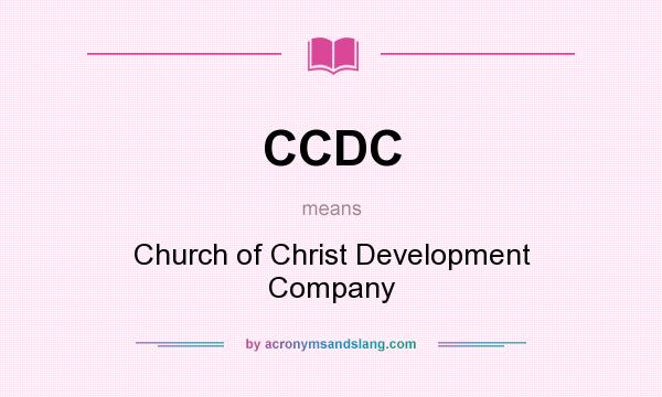 What does CCDC mean? It stands for Church of Christ Development Company