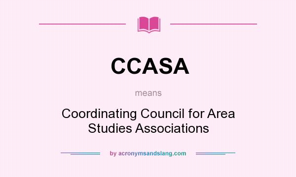 What does CCASA mean? It stands for Coordinating Council for Area Studies Associations