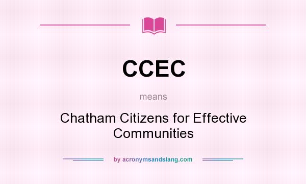 What does CCEC mean? It stands for Chatham Citizens for Effective Communities