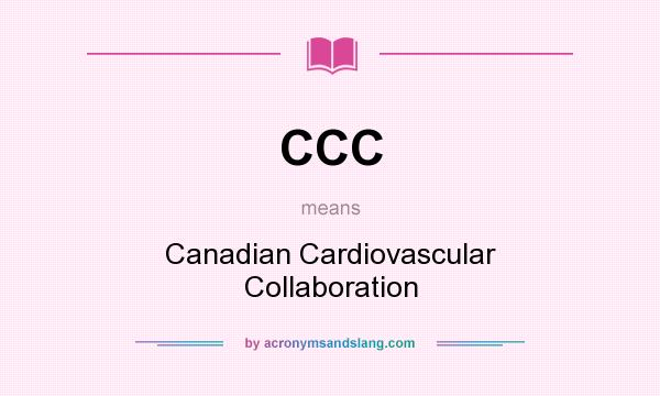 What does CCC mean? It stands for Canadian Cardiovascular Collaboration