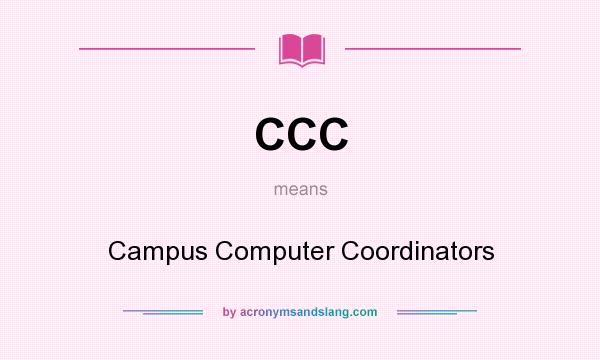 What does CCC mean? It stands for Campus Computer Coordinators