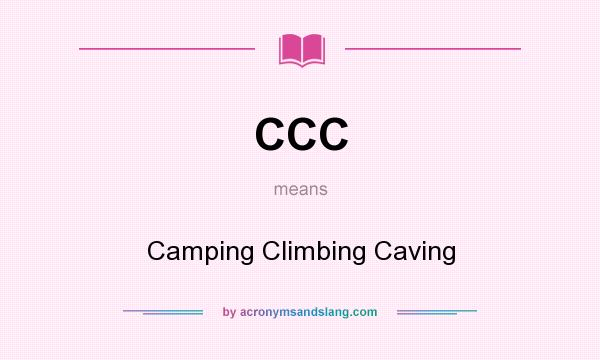 What does CCC mean? It stands for Camping Climbing Caving