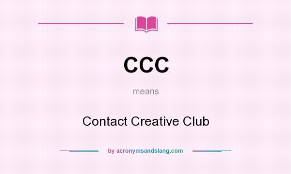 What does CCC mean? It stands for Contact Creative Club