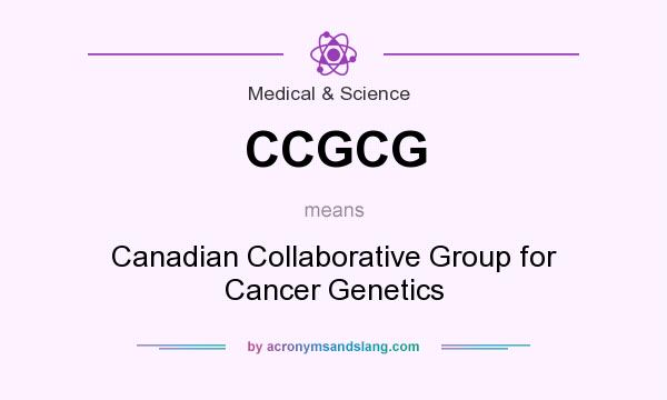 What does CCGCG mean? It stands for Canadian Collaborative Group for Cancer Genetics