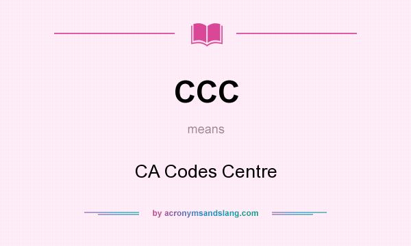 What does CCC mean? It stands for CA Codes Centre