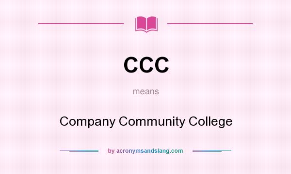 What does CCC mean? It stands for Company Community College