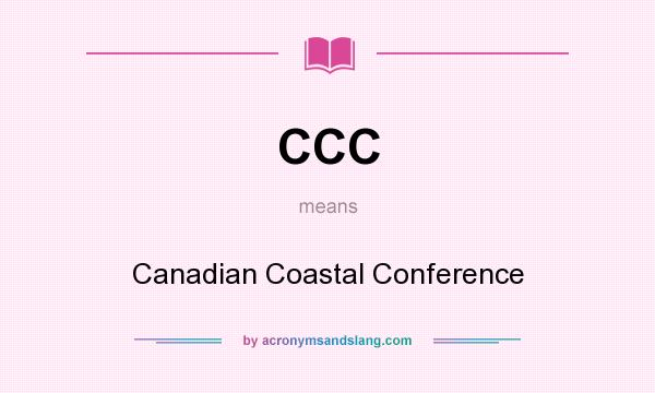 What does CCC mean? It stands for Canadian Coastal Conference