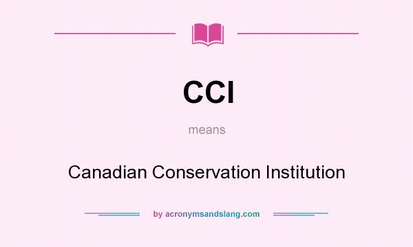 What does CCI mean? It stands for Canadian Conservation Institution