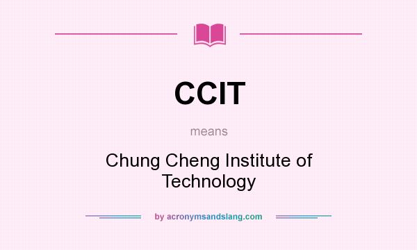 What does CCIT mean? It stands for Chung Cheng Institute of Technology