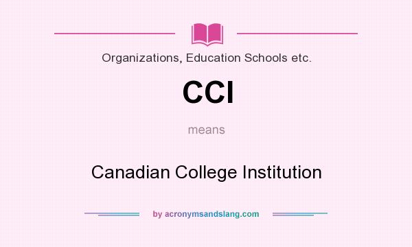 What does CCI mean? It stands for Canadian College Institution