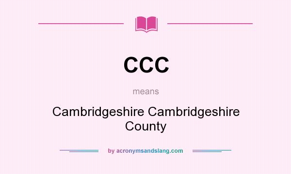 What does CCC mean? It stands for Cambridgeshire Cambridgeshire County