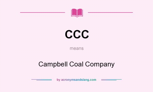 What does CCC mean? It stands for Campbell Coal Company