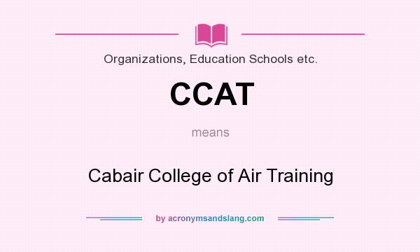 What does CCAT mean? It stands for Cabair College of Air Training