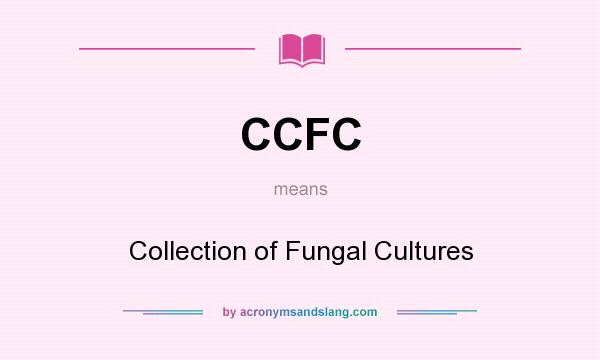 What does CCFC mean? It stands for Collection of Fungal Cultures