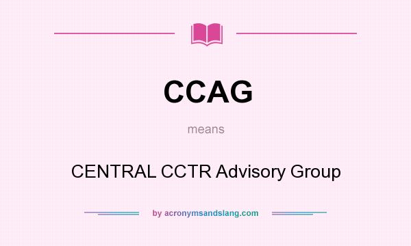 What does CCAG mean? It stands for CENTRAL CCTR Advisory Group