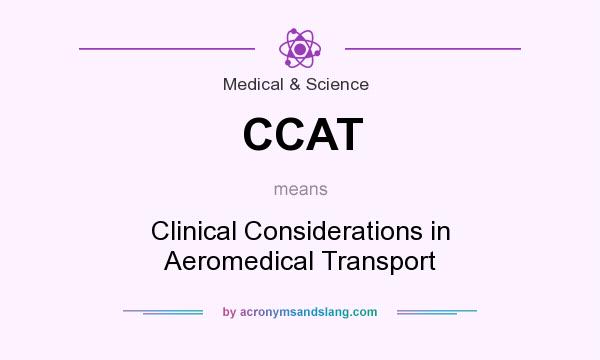 What does CCAT mean? It stands for Clinical Considerations in Aeromedical Transport