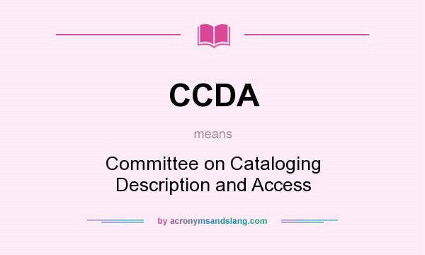 What does CCDA mean? It stands for Committee on Cataloging Description and Access