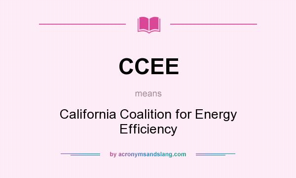 What does CCEE mean? It stands for California Coalition for Energy Efficiency