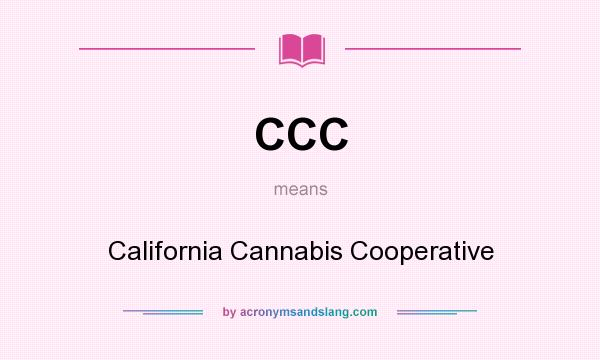 What does CCC mean? It stands for California Cannabis Cooperative