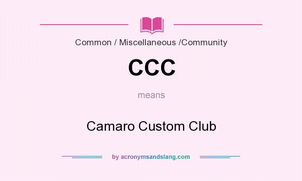 What does CCC mean? It stands for Camaro Custom Club
