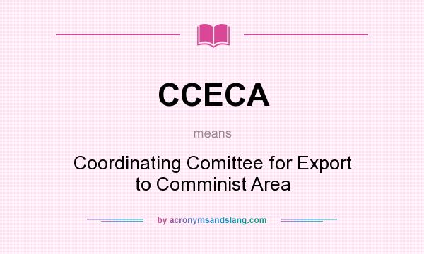 What does CCECA mean? It stands for Coordinating Comittee for Export to Comminist Area