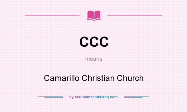 What does CCC mean? It stands for Camarillo Christian Church