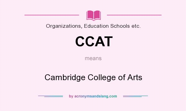 What does CCAT mean? It stands for Cambridge College of Arts