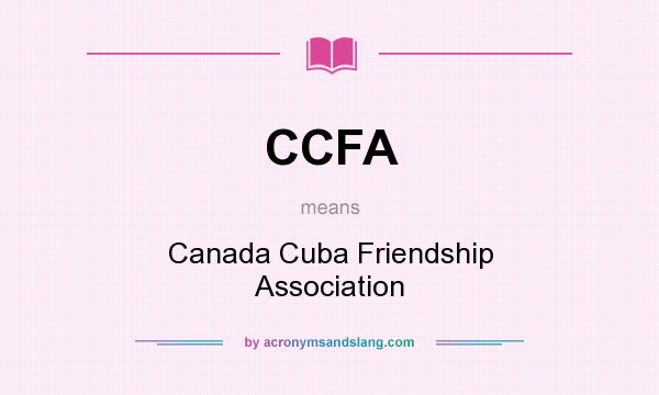What does CCFA mean? It stands for Canada Cuba Friendship Association