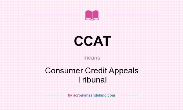 What does CCAT mean? It stands for Consumer Credit Appeals Tribunal