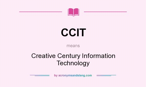What does CCIT mean? It stands for Creative Century Information Technology