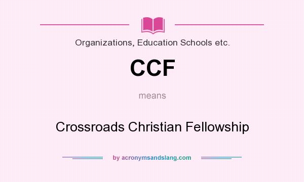 What does CCF mean? It stands for Crossroads Christian Fellowship