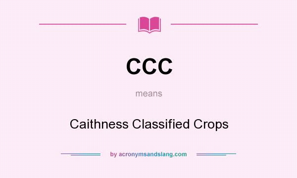 What does CCC mean? It stands for Caithness Classified Crops