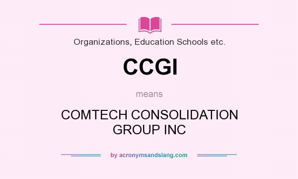What does CCGI mean? It stands for COMTECH CONSOLIDATION GROUP INC