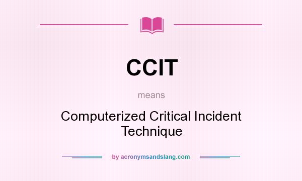 What does CCIT mean? It stands for Computerized Critical Incident Technique