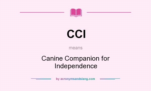 What does CCI mean? It stands for Canine Companion for Independence