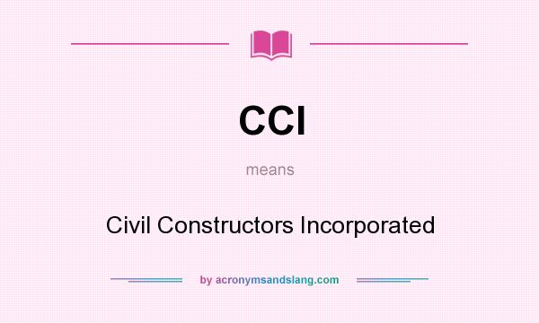 What does CCI mean? It stands for Civil Constructors Incorporated
